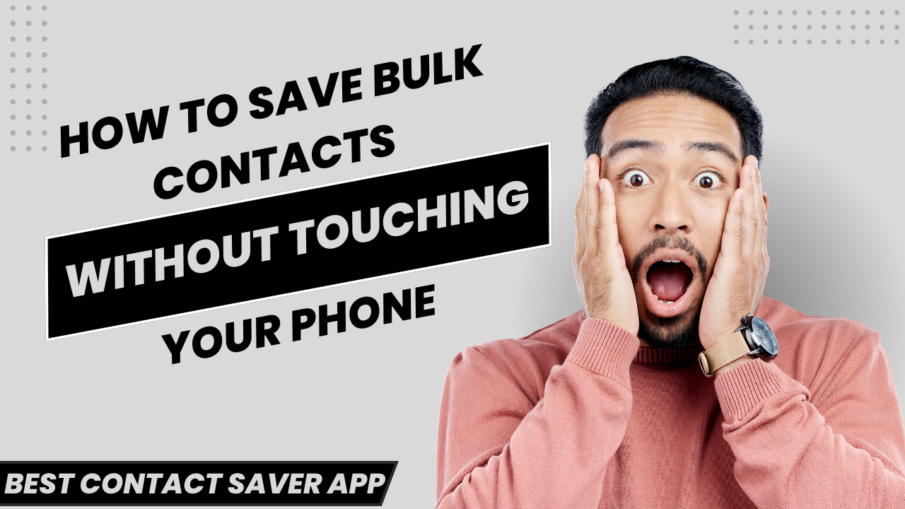 How to Save Bulk Contacts Without Touching Your Phone - Save WhatsApp ...